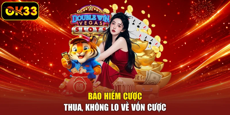 Bảo hiểm cược thua, không lo về vốn cược