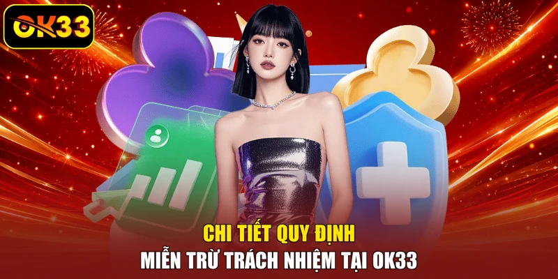 Chi tiết quy định miễn trừ trách nhiệm tại OK33