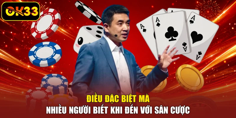 Điều đặc biệt mà nhiều người biết khi đến với sân cược