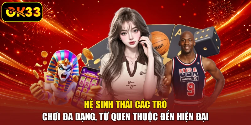 Hệ sinh thái các trò chơi đa dạng, từ quen thuộc đến hiện đại