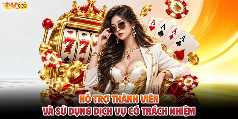 Hỗ Trợ Thành Viên Và Sử Dụng Dịch Vụ Có Trách Nhiệm