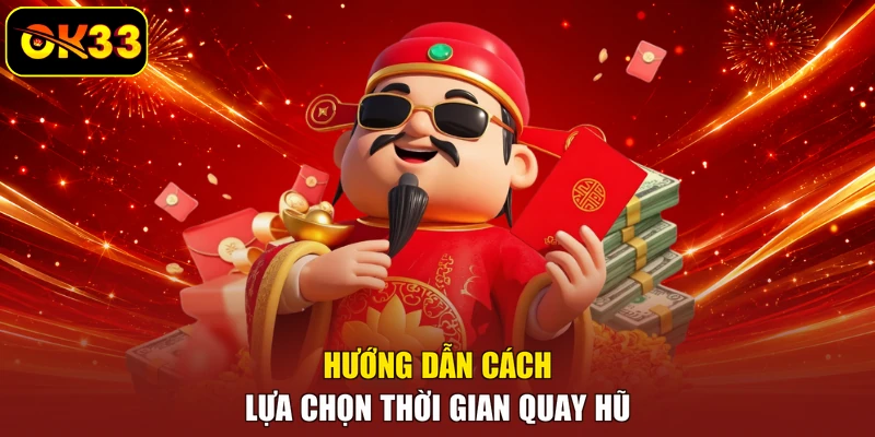 Hướng dẫn cách lựa chọn thời gian quay hũ