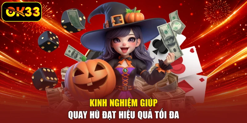 Kinh nghiệm giúp quay hũ đạt hiệu quả tối đa