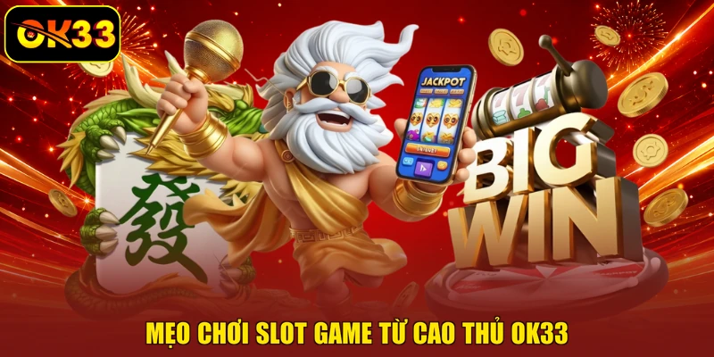 Mẹo chơi slot game từ cao thủ OK33