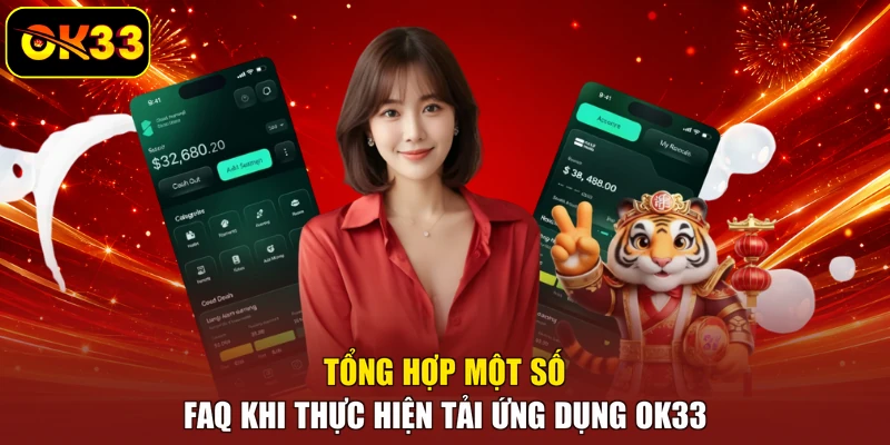 Tổng hợp một số FAQ khi thực hiện tải ứng dụng OK33